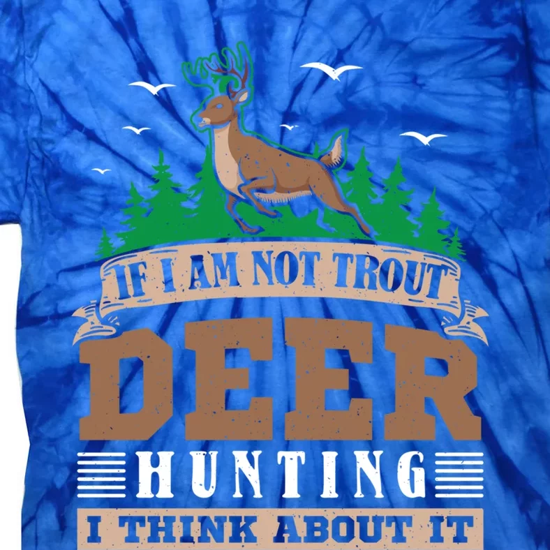 If I Am Not Trout Deer Hunting Deer Hunter Gift Tie-Dye T-Shirt