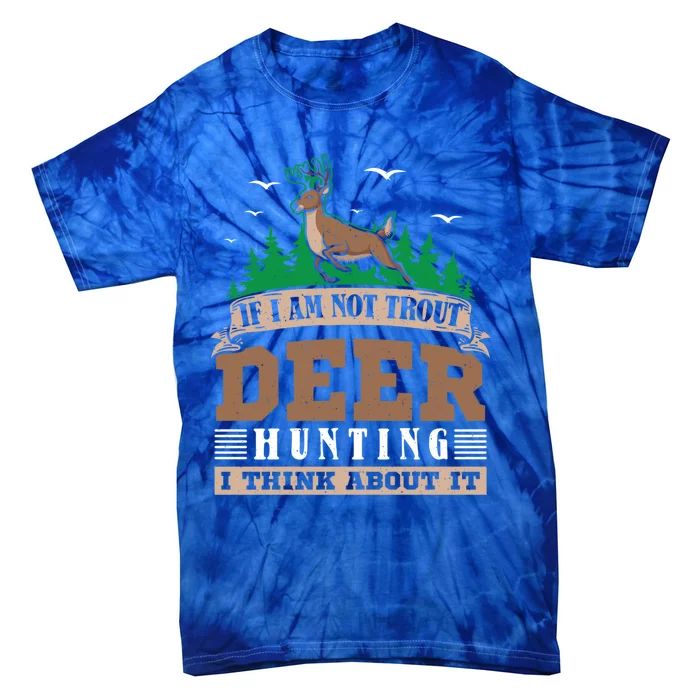 If I Am Not Trout Deer Hunting Deer Hunter Gift Tie-Dye T-Shirt