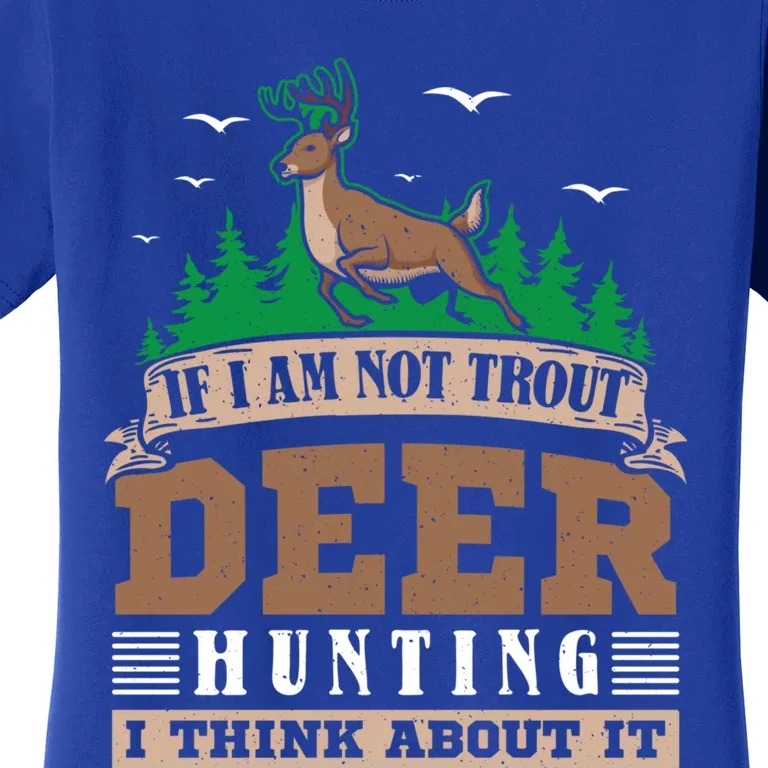 If I Am Not Trout Deer Hunting Deer Hunter Gift Women's T-Shirt