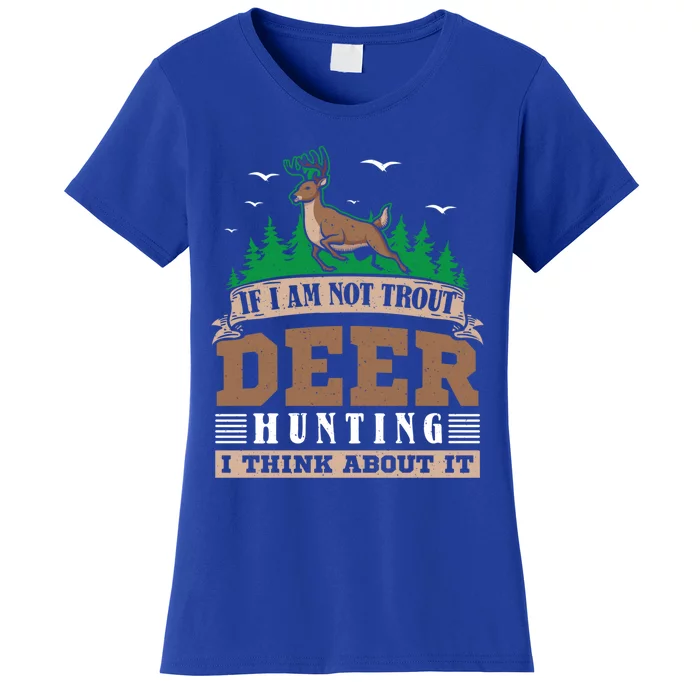 If I Am Not Trout Deer Hunting Deer Hunter Gift Women's T-Shirt