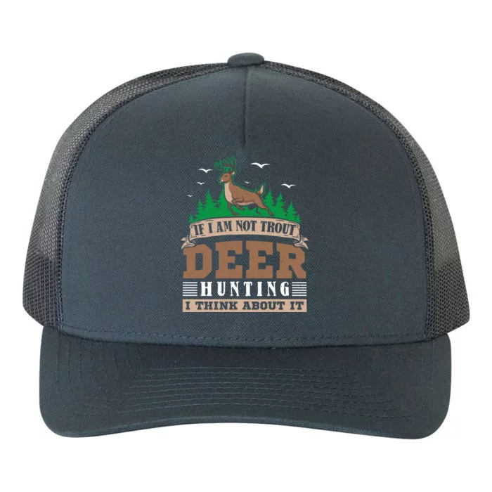 If I Am Not Trout Deer Hunting Deer Hunter Gift Yupoong Adult 5-Panel Trucker Hat