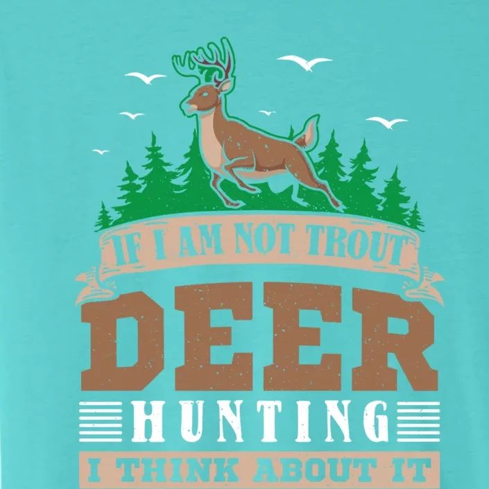 If I Am Not Trout Deer Hunting Deer Hunter Gift ChromaSoft Performance T-Shirt