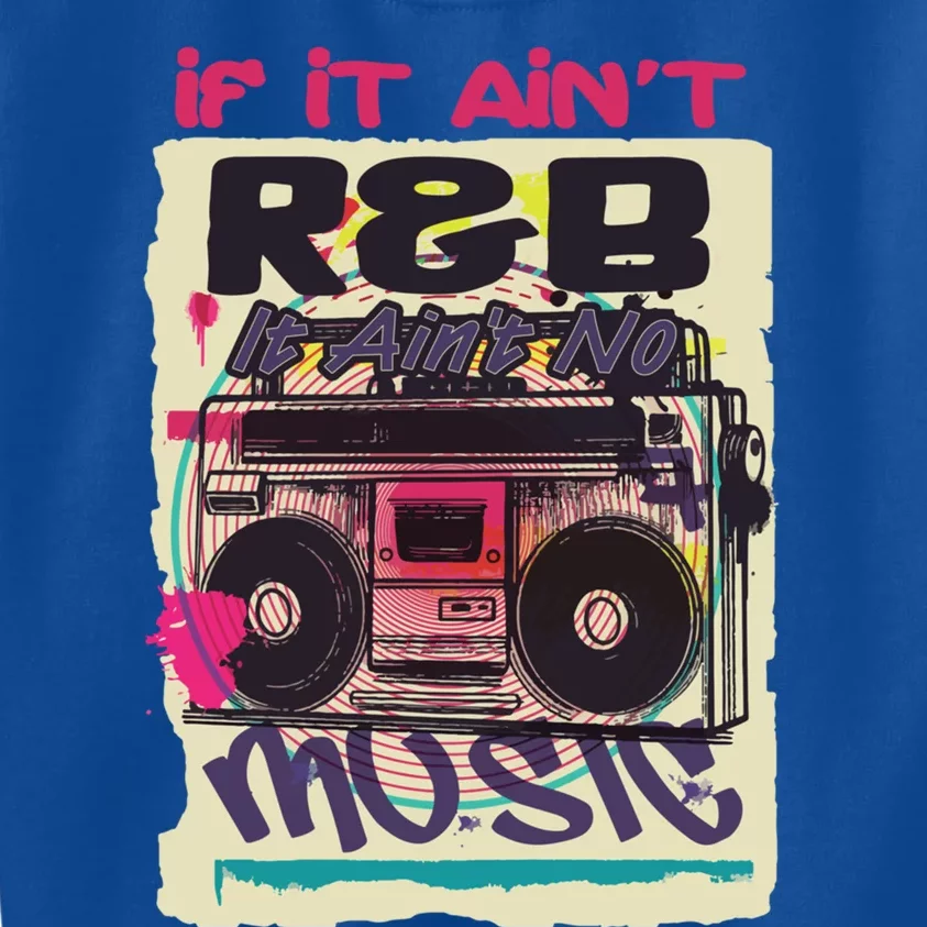 If It AinT R And B It AinT No Music 80s 90s Oldschool Graffiti Gift Kids Sweatshirt