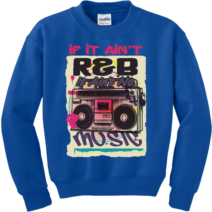 If It AinT R And B It AinT No Music 80s 90s Oldschool Graffiti Gift Kids Sweatshirt