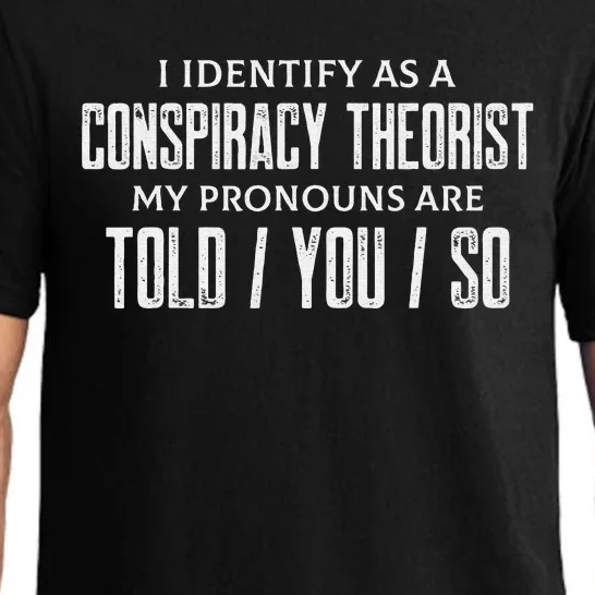 I identify as a conspiracy theorist pronouns are Told You so Pajama Set