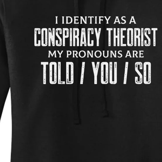 I identify as a conspiracy theorist pronouns are Told You so Women's Pullover Hoodie