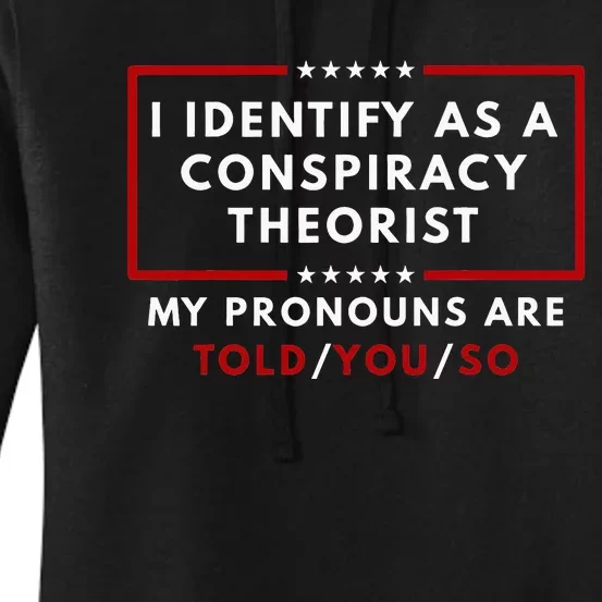 I Identify As A Conspiracy Theorist My Pronouns Are Told Women's Pullover Hoodie