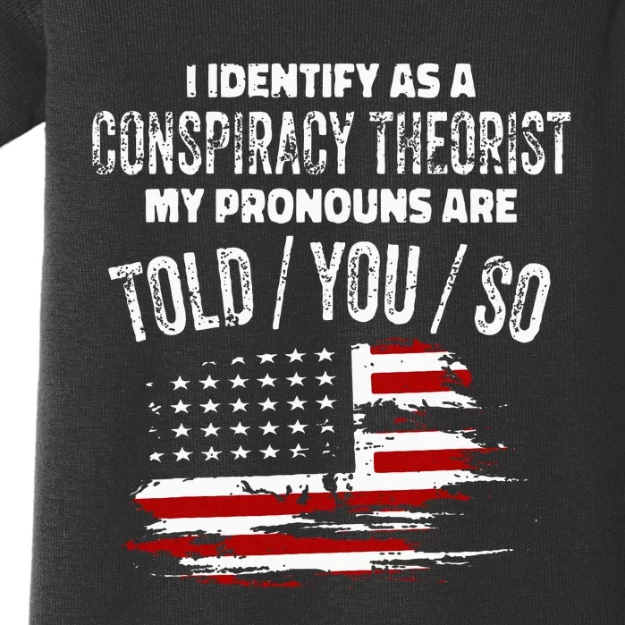 I Identify As A Conspiracy Theorist Pronouns Are Told You So Baby Bodysuit