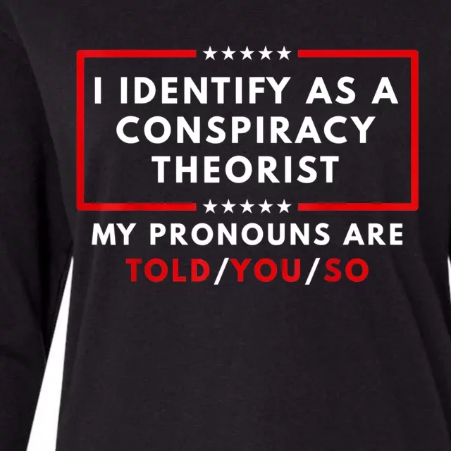 I Identify As A Conspiracy Theorist My Pronouns Are Told Womens Cotton Relaxed Long Sleeve T-Shirt