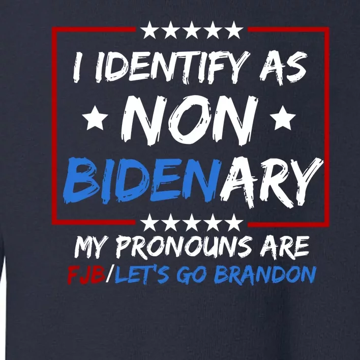 I Identify As Non Bidenary My Pronouns Are Fjb Lets Go Brandon Toddler Sweatshirt