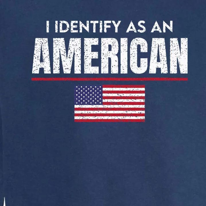 I Identify As An American No Identity Politics USA Flag Garment-Dyed Sweatshirt