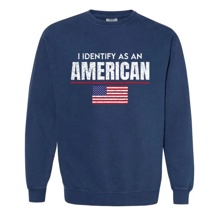 I Identify As An American No Identity Politics USA Flag Garment-Dyed Sweatshirt