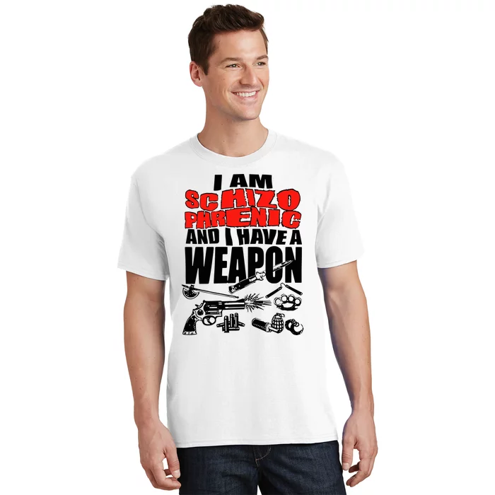 Ianisuglyyy I Am Schizophrenic And Have A Weapon T-Shirt