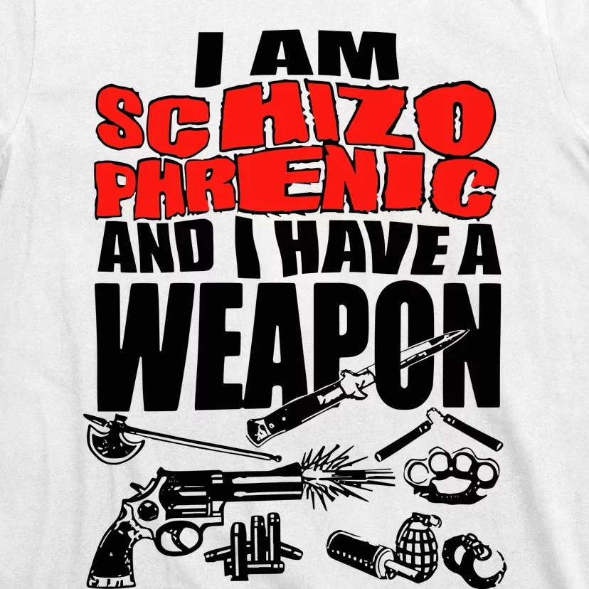 Ianisuglyyy I Am Schizophrenic And Have A Weapon T-Shirt