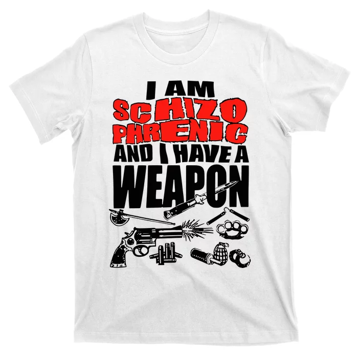 Ianisuglyyy I Am Schizophrenic And Have A Weapon T-Shirt