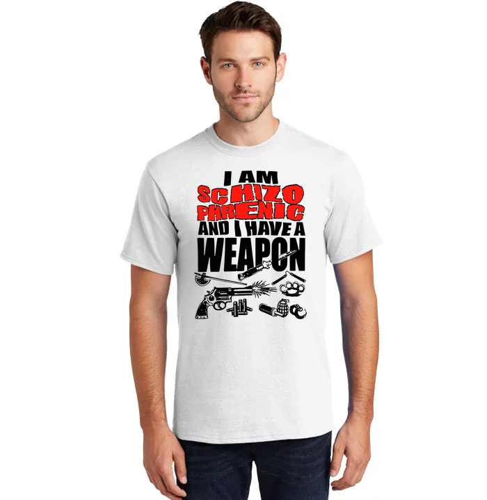 Ianisuglyyy I Am Schizophrenic And Have A Weapon Tall T-Shirt