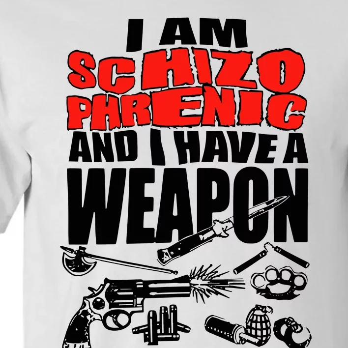 Ianisuglyyy I Am Schizophrenic And Have A Weapon Tall T-Shirt