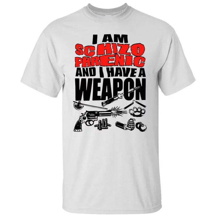 Ianisuglyyy I Am Schizophrenic And Have A Weapon Tall T-Shirt