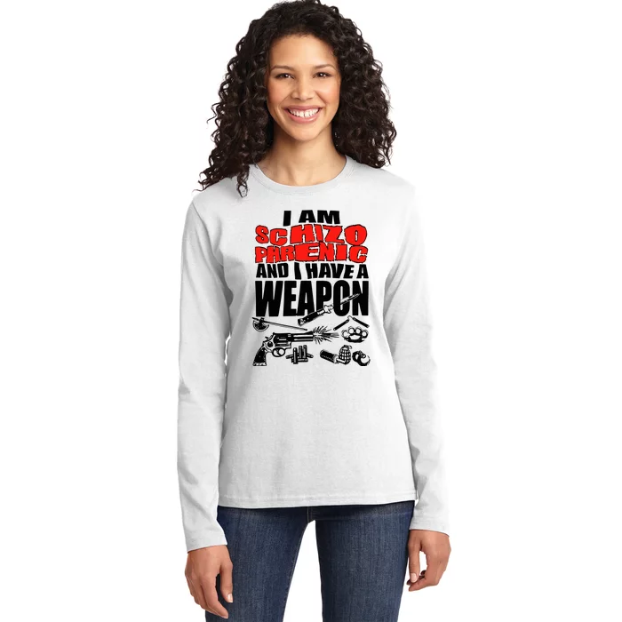 Ianisuglyyy I Am Schizophrenic And Have A Weapon Ladies Long Sleeve Shirt