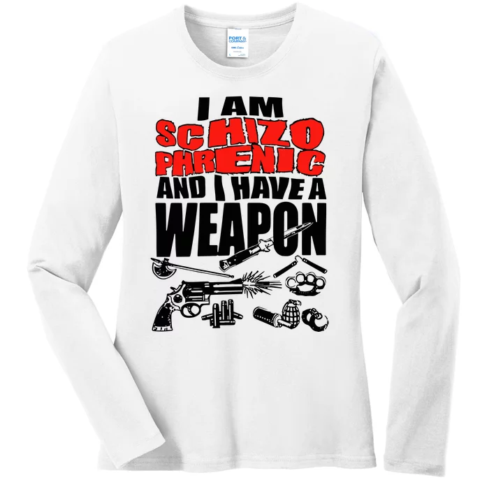 Ianisuglyyy I Am Schizophrenic And Have A Weapon Ladies Long Sleeve Shirt