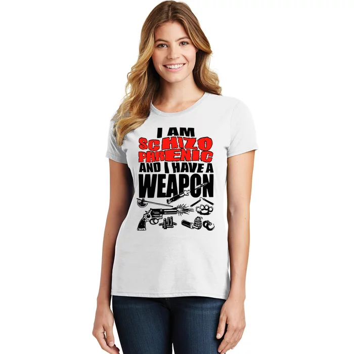 Ianisuglyyy I Am Schizophrenic And Have A Weapon Women's T-Shirt