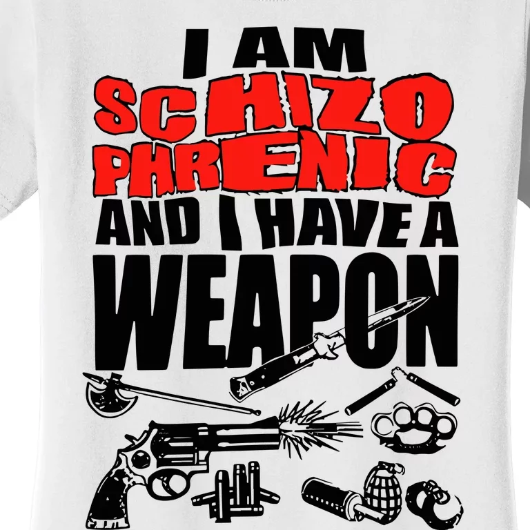 Ianisuglyyy I Am Schizophrenic And Have A Weapon Women's T-Shirt