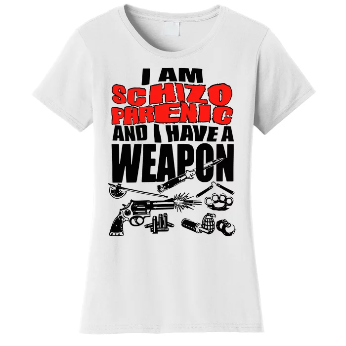 Ianisuglyyy I Am Schizophrenic And Have A Weapon Women's T-Shirt