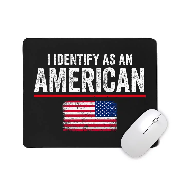 I Identify As An American No Identity Politics Usa Mousepad