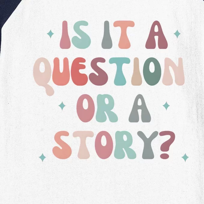 Is It A Question Or A Story Baseball Sleeve Shirt