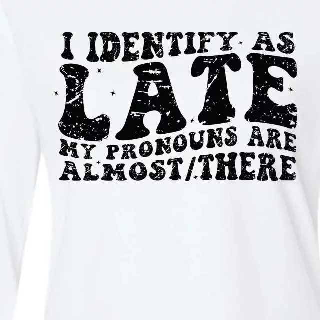 I Identify As Late My Pronouns Are Almostthere Funny Womens Cotton Relaxed Long Sleeve T-Shirt