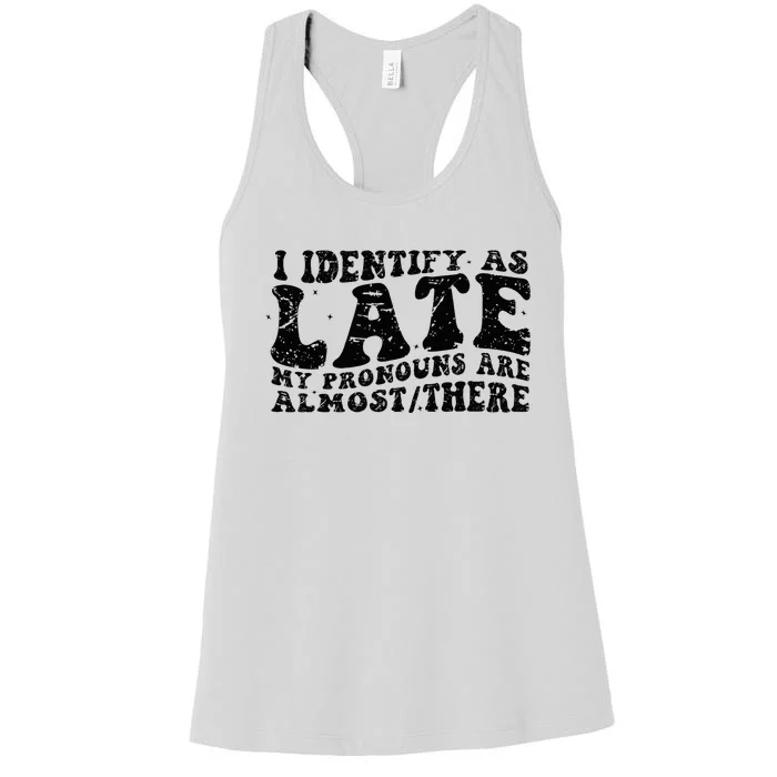 I Identify As Late My Pronouns Are Almostthere Funny Women's Racerback Tank