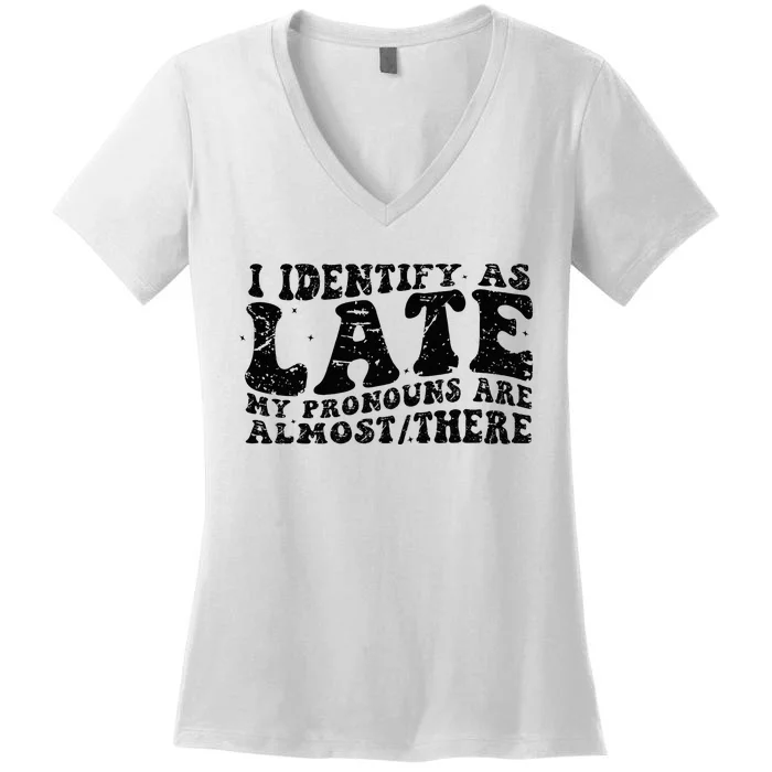 I Identify As Late My Pronouns Are Almostthere Funny Women's V-Neck T-Shirt