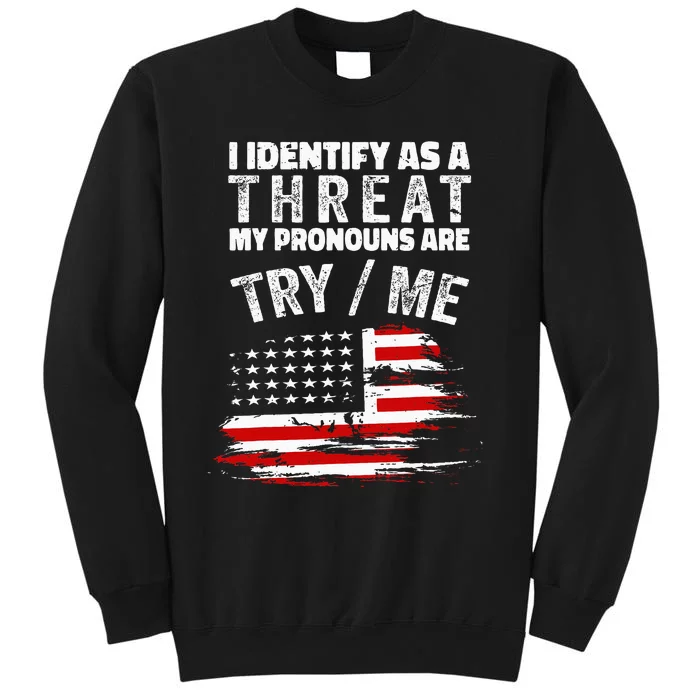 I Identify As A Threat My Pronouns Are Try Me Funny Sweatshirt