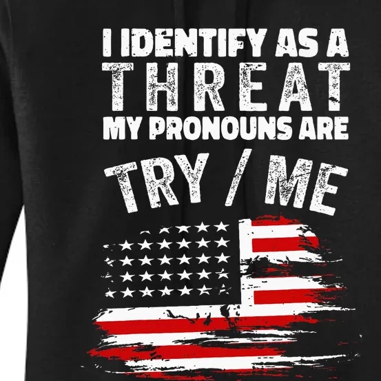 I Identify As A Threat My Pronouns Are Try Me Funny Women's Pullover Hoodie