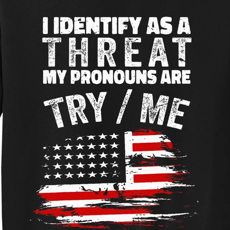 I Identify As A Threat My Pronouns Are Try Me Funny Tall Sweatshirt