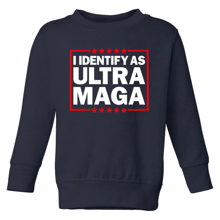 I Identify As Ultra MAGA, Ultra MAGA And Proud 4th Of July Toddler Sweatshirt