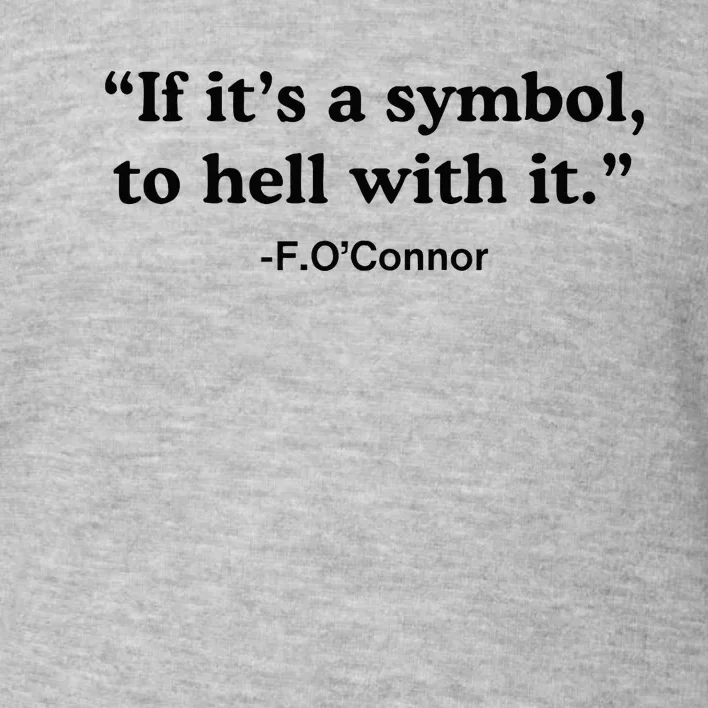 If ItS A Symbol To Hell With It Toddler Sweatshirt