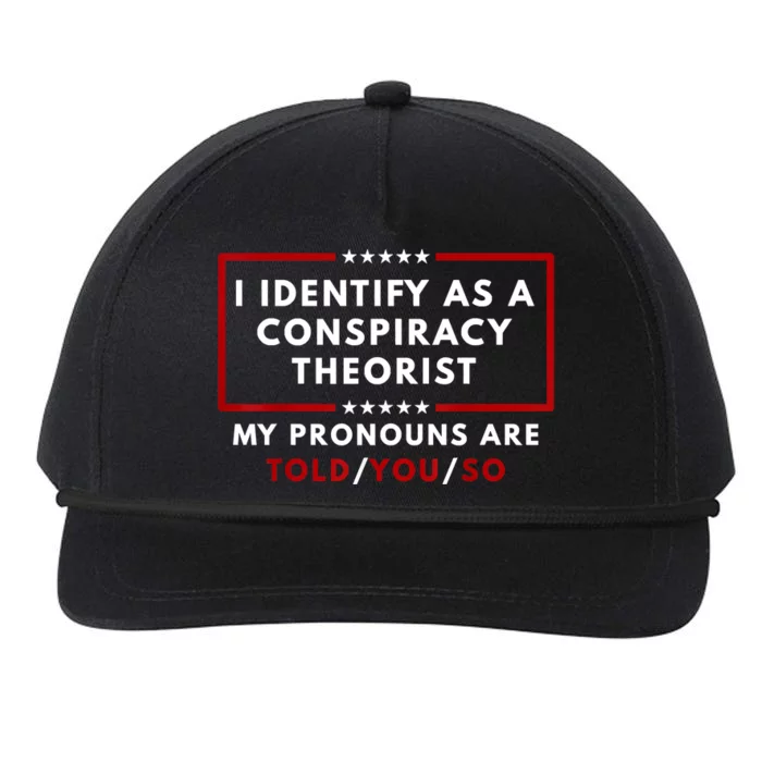 I Identify As A Conspiracy Theorist My Pronouns Are Told Snapback Five-Panel Rope Hat