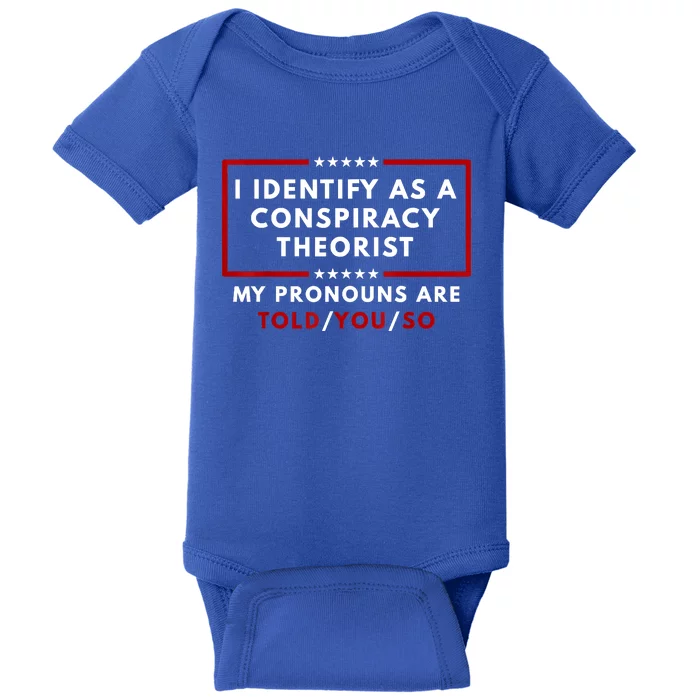 I Identify As A Conspiracy Theorist My Pronouns Are Told Baby Bodysuit