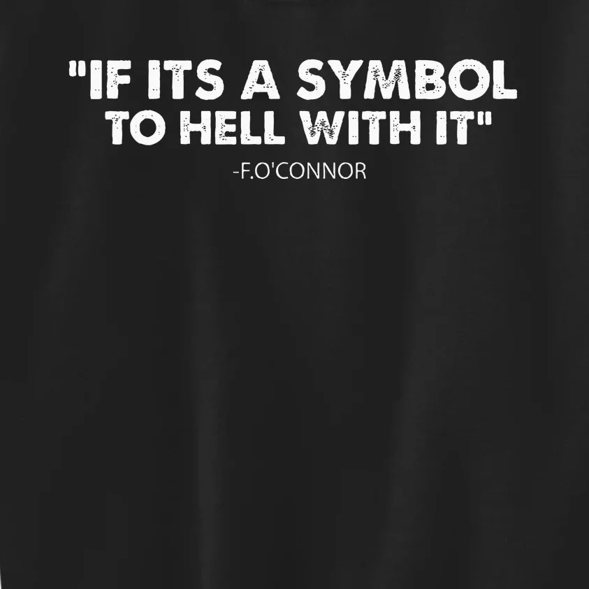 If ItS A Symbol To Hell With It Kids Sweatshirt