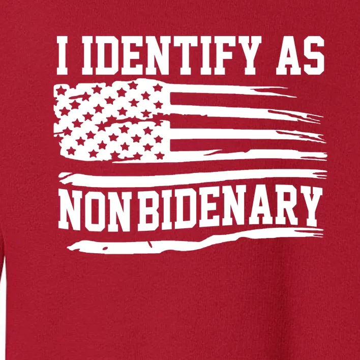 I Identify As Non Bidenary Anti Joe Biden Toddler Sweatshirt