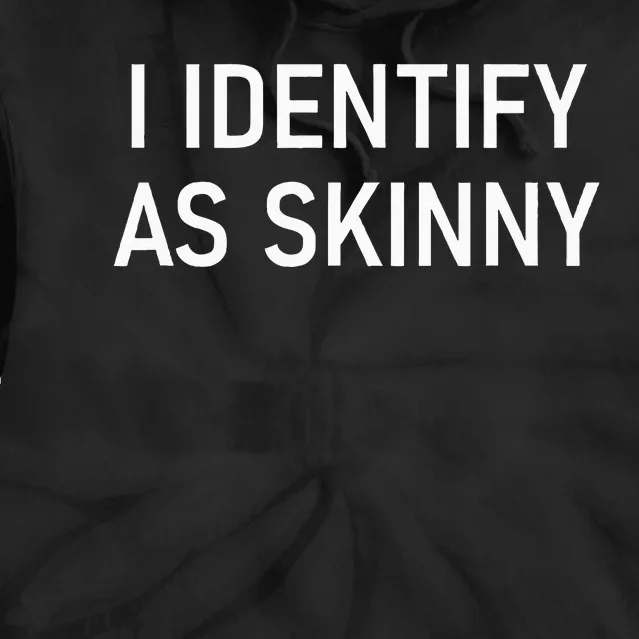 I Identify As Skinny Funny Jokes Sarcastic Tie Dye Hoodie