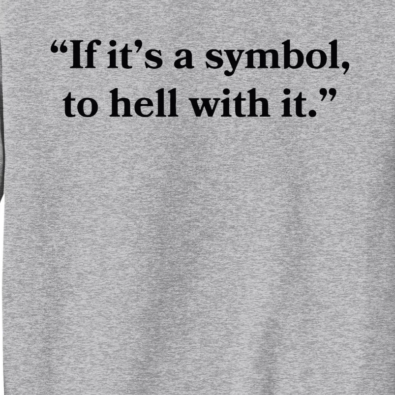 If ItS A Symbol To Hell With It Religious Catholic Quote Tall Sweatshirt