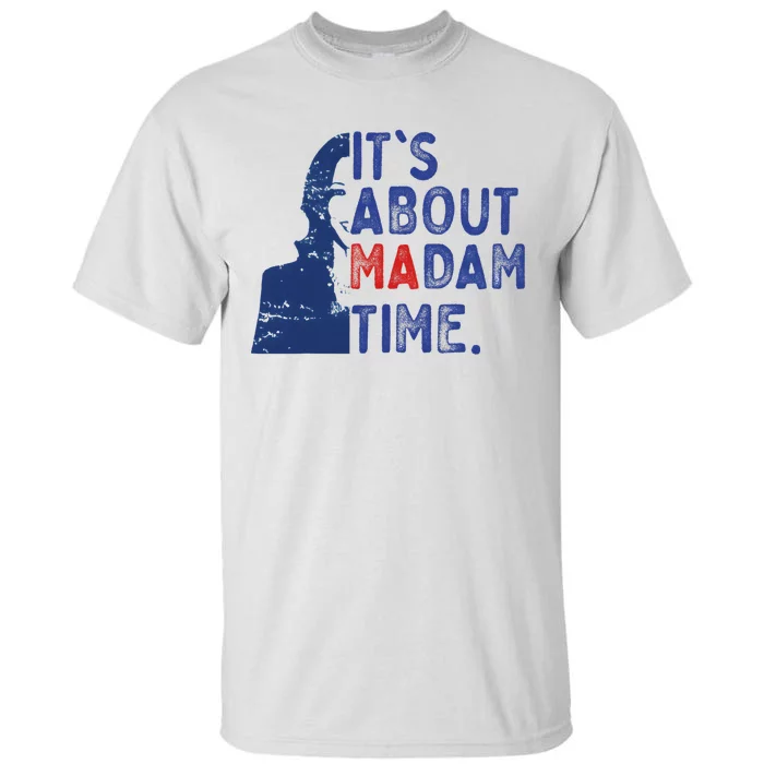 ItS Is About Madam Time Election 2024 Harris Funny Tall T-Shirt