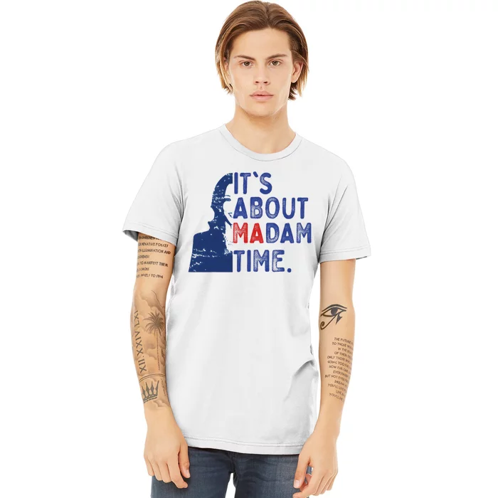 ItS Is About Madam Time Election 2024 Harris Funny Premium T-Shirt