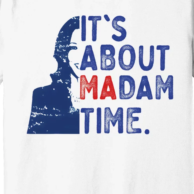 ItS Is About Madam Time Election 2024 Harris Funny Premium T-Shirt