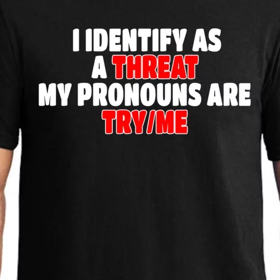 I Identify As A Threat My Pronouns Are Try Me Funny Pronoun Cool Gift Pajama Set