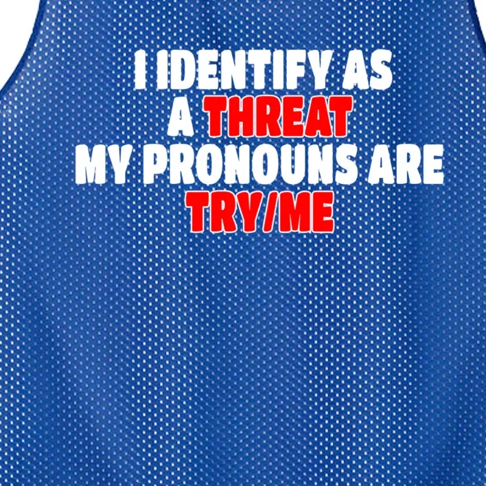 I Identify As A Threat My Pronouns Are Try Me Funny Pronoun Cool Gift Mesh Reversible Basketball Jersey Tank