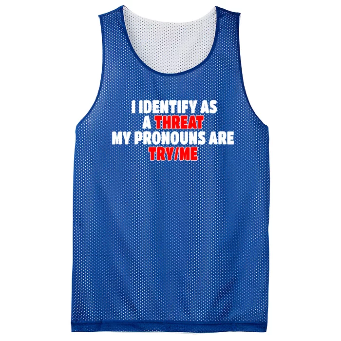 I Identify As A Threat My Pronouns Are Try Me Funny Pronoun Cool Gift Mesh Reversible Basketball Jersey Tank