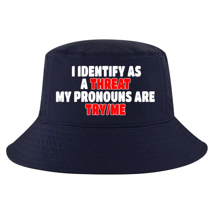 I Identify As A Threat My Pronouns Are Try Me Funny Pronoun Cool Gift Cool Comfort Performance Bucket Hat